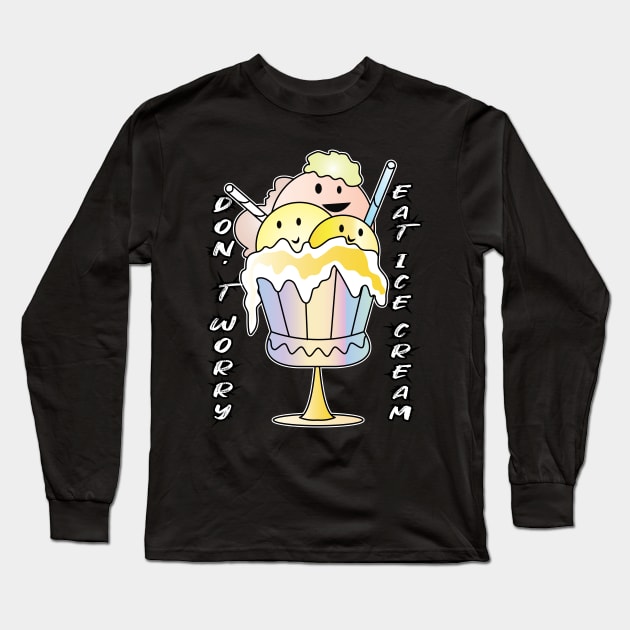 Don't Worry Eat Ice Cream Long Sleeve T-Shirt by ArticArtac